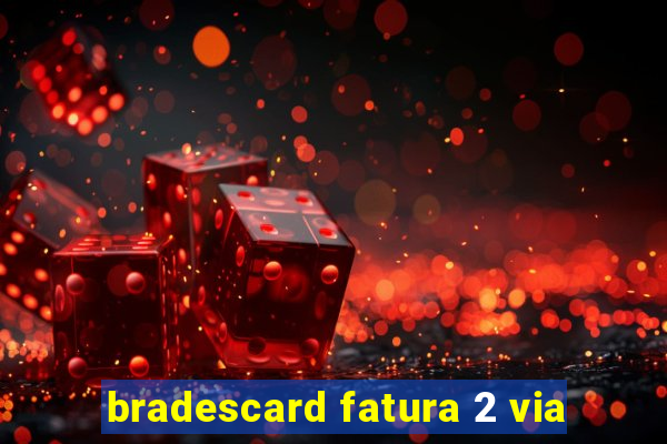 bradescard fatura 2 via